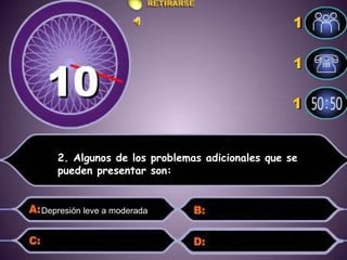 2. Algunos de los problemas adicionales que se pueden presentar son: Depresión leve a moderada 
