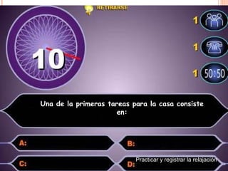 Una de la primeras tareas para la casa consiste en: Practicar y registrar la relajación  