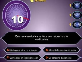 Se haga al inicio de la terapia  Suministrar en cualquier sesión  Se consuma diariamente  Se evite lo mas que se pueda  Que recomendación se hace con respecto a la medicación 