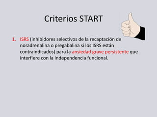 Criterios START
1. ISRS (inhibidores selectivos de la recaptación de
noradrenalina o pregabalina si los ISRS están
contrai...