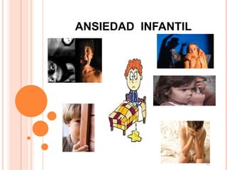 ANSIEDAD INFANTIL
 