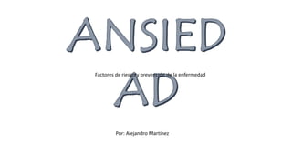 Por: Alejandro Martínez
Factores de riesgo y prevención de la enfermedad