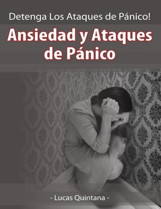 Ansiedad y Ataques de Pánico
Lucas Quintana | www.AltoAtaquesDePanico.com 1
 