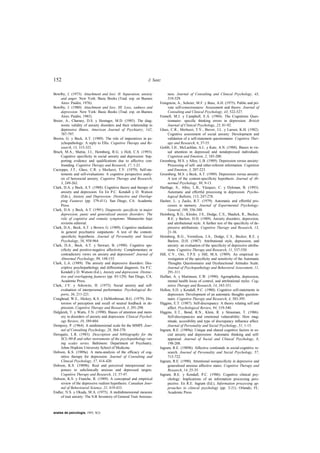 152                                                             J. Sanz


Bowlby, J. (1973). Attachment and loss: II. Separation, anxiety             ness. Journal of Consulting and Clinical Psychology, 43,
     and anger. New York: Basic Books (Trad. esp. en Buenos                 319-329.
     Aires: Paidós, 1976).                                            Fenigstein, A., Scheier, M.F. y Buss, A.H. (1975). Public and pri-
Bowlby, J. (1980). Attachment and loss: III. Loss, sadness and              vate self-consciousness: Assessment and theory. Journal of
     depression. New York: Basic Books (Trad. esp. en Buenos                Consulting and Clinical Psychology, 43, 522-527.
     Aires: Paidós, 1985).                                            Fennell, M.J. y Campbell, E.A. (1984). The Cognitions Ques-
Breier, A., Charney, D.S. y Heninger, M.D. (1985). The diag-                tionnaire: specific thinking errors in depression. British
     nostic validity of anxiety disorders and their relationship to         Journal of Clinical Psychology, 23, 81-92.
     depressive illness. American Journal of Psychiatry, 142,         Glass, C.R., Merluzzi, T.V., Biever, J.L. y Larsen, K.H. (1982).
     787-797.                                                               Cognitive assessment of social anxiety: Development and
Brown, G. y Beck, A.T. (1989). The role of imperatives in ps-               validation of a self-statement questionnaire. Cognitive Ther-
     ychopathology: A reply to Ellis. Cognitive Therapy and Re-             apy and Research, 6, 37-55.
     search, 13, 315-321.                                             Gotlib, I.H., McLachlan, A.L. y Katz, A.N. (1988). Biases in vis-
Bruch, M.A., Mattia, J.I., Heimberg, R.G. y Holt, C.S. (1993).              ual attention in depressed and nondepressed individuals.
     Cognitive specificity in social anxiety and depression: Sup-           Cognition and Emotion, 2, 185-200.
     porting evidence and qualifications due to affective con-        Greenberg, M.S. y Alloy, L.B. (1989). Depression versus anxiety:
     founding. Cognitive Therapy and Research, 17, 1-21.                    Processing of self- and other-referent information. Cognition
Cacioppo, J.T., Glass, C.R. y Merluzzi, T.V. (1979). Self-sta-              and Emotion, 3, 207-223.
     tements and self-evaluations: A cognitive perspective analy-     Greenberg, M.S. y Beck, A.T. (1989). Depression versus anxiety:
     sis of heresocial anxiety. Cognitive Therapy and Research,             A test of the content-specificity hypothesis. Journal of Ab-
     3, 249-262.                                                            normal Psychology, 98, 9-13.
Clark, D.A. y Beck, A.T. (1988). Cognitive theory and therapy of      Hartlage, S., Alloy, L.B., Vázquez, C. y Dykman, B. (1993).
     anxiety and depression. En En P.C. Kendall y D. Watson                 Automatic and effortful processing in depression. Psycho-
     (Eds.), Anxiety and Depression: Distinctive and Overlap-               logical Bulletin, 113, 247-278.
     ping Features (pp. 379-411). San Diego, CA: Academic             Hasher, L. y Zacks, R.T. (1979). Automatic and effortful pro-
     Press.                                                                 cesses in memory. Journal of Experimental Psychology:
Clark, D.A. y Beck, A.T. (1991). Diagnostic specificity in major            General, 108, 356-388.
     depression, panic and generalized anxiety disorders: The         Heimberg, R.G., Klosko, J.S., Dodge, C.S., Shadick, R., Becker,
     role of cognitive and somatic symptoms. Manuscrito bajo                R.E. y Barlow, D.H. (1989). Anxiety disorders, depression,
     revisión editorial.                                                    and attributional style: A further test of the specificity of de-
Clark, D.A., Beck, A.T. y Brown, G. (1989). Cognitive mediation             pressive attributions. Cognitive Therapy and Research, 13,
     in general psychiatric outpatients: A test of the content-             21-36.
     specificity hypothesis. Journal of Personality and Social        Heimberg, R.G., Vermilyea, J.A., Dodge, C.S., Becker, R.E. y
     Psychology, 56, 958-964.                                               Barlow, D.H. (1987). Attributional style, depression, and
Clark, D.A., Beck, A.T. y Stewart, B. (1990). Cognitive spe-                anxiety: an evaluation of the specificity of depressive attribu-
     cificity and positive-negative affectivity: Complementary or           tions. Cognitive Therapy and Research, 11, 537-550.
     contradictory views on anxiety and depression? Journal of        Hill, C.V., Oei, T.P.S. y Hill, M.A. (1989). An empirical in-
     Abnormal Psychology, 99, 148-155.                                      vestigation of the specificity and sensitivity of the Automatic
Clark, L.A. (1989). The anxiety and depressive disorders: Des-              Thoughts Questionnaire and Dysfunctional Attitudes Scale.
     criptive psychopathology and differential diagnosis. En P.C.           Journal of Psychopathology and Behavioral Assessment, 11,
     Kendall y D. Watson (Ed.), Anxiety and depression: Distinc-            291-311.
     tive and overlapping features (pp. 83-129). San Diego, CA:       Hoffart, A. y Martinsen, E.W. (1990). Agoraphobia, depression,
     Academic Press.                                                        mental health locus of control, and attributional styles. Cog-
Clark, J.V. y Arkowitz, H. (1975). Social anxiety and self-                 nitive Therapy and Research, 14, 343-351.
     evaluation of interpersonal performance. Psychological Re-       Hollon, S.D. y Kendall, P.C. (1980). Cognitive self-statements in
     ports, 36, 211-221.                                                    depression: Development of an automatic thoughts question-
Craighead, W.E., Hickey, K.S. y DeMonbreun, B.G. (1979). Dis-               naire. Cognitive Therapy and Research, 4, 383-395.
     torsion of perception and recall of neutral feedback in de-      Higgins, E.T. (1987). Self-discrepancy: A theory relating self and
     pression. Cognitive Therapy and Research, 3, 291-298.                  affect. Psychological Review, 94, 319-340.
Dalgleish, T. y Watts, F.N. (1990). Biases of attention and mem-      Higgins, E.T., Bond, R.N., Klein, R. y Strauman, T. (1986).
     ory in disorders of anxiety and depression. Clinical Psychol-          Self-discrepancies and emotional vulnerability: How mag-
     ogy Review, 10, 589-604.                                               nitude, accesibility and type of discrepancy influence affect.
Dempsey, P. (1964). A unidimensional scale for the MMPI. Jour-              Journal of Personality and Social Psychology, 51, 1-15.
     nal of Consulting Psychology, 28, 364-370.                       Ingram, R.E. (1989a). Unique and shared cognitive factors in so-
Derogatis, L.R. (1983). Description and bibliography for the                cial anxiety and depression: Automatic thinking and self-
     SCL-90-R and other instruments of the psychopathology rat-             appraisal. Journal of Social and Clinical Psychology, 8,
     ing scales series. Baltimore: Department of Psychiatry,                198-208.
     Johns Hopkins University School of Medicine.                     Ingram, R.E. (1989b). Affective confounds in social-cognitive re-
Dobson, K.S. (1989a). A meta-analysis of the efficacy of cog-               search. Journal of Personality and Social Psychology, 57,
     nitive therapy for depression. Journal of Consulting and               715-722.
     Clinical Psychology, 57, 414-420.                                Ingram, R.E. (1990). Attentional nonspecificity in depressive and
Dobson, K.S. (1989b). Real and perceived interpersonal res-                 generalized anxious affective states. Cognitive Therapy and
     ponses to subclinically anxious and depressed targets.                 Research, 14, 25-35.
     Cognitive Therapy and Research, 13, 37-47.                       Ingram, R.E. y Kendall, P.C. (1986). Cognitive clinical psy-
Dobson, K.S. y Franche, R. (1989). A conceptual and empirical               chology: Implications of an information processing pers-
     review of the depressive realism hypothesis. Canadian Jour-            pective. En R.E. Ingram (Ed.), Information processing ap-
     nal of Behavioural Science, 21, 419-433.                               proaches to clinical psychology (pp. 3-21). Orlando, FL:
Endler, N.S. y Okada, M.A. (1975). A multidimensional measure               Academic Press.
     of trait anxiety: The S-R Inventory of General Trait Anxious-



anales de psicología, 1993, 9(2)
 