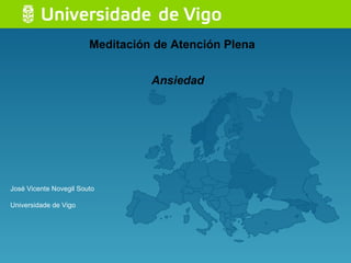 Meditación de Atención Plena José Vicente Novegil Souto Universidade de Vigo Ansiedad 