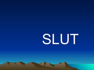 SLUT 
