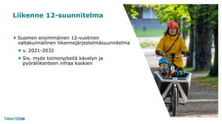  Suomen ensimmäinen 12-vuotinen
valtakunnallinen liikennejärjestelmäsuunnitelma
 v. 2021-2032
 Sis. myös toimenpiteitä ...