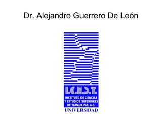 Dr. Alejandro Guerrero De León
 