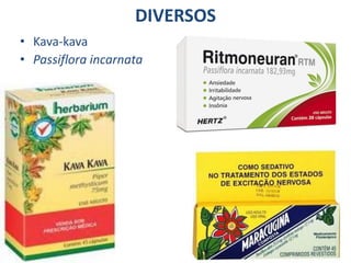 58
DIVERSOS
• Kava-kava
• Passiflora incarnata
 