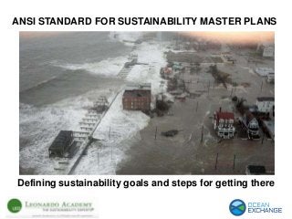ANSI STANDARD FOR SUSTAINABILITY MASTER PLANS
Defining sustainability goals and steps for getting there
 
