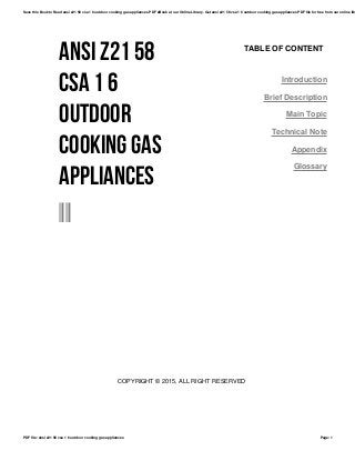 ANSI Z21 58
CSA 1 6
OUTDOOR
COOKING GAS
APPLIANCES
--
TABLE OF CONTENT
Introduction
Brief Description
Main Topic
Technical Note
Appendix
Glossary
COPYRIGHT © 2015, ALL RIGHT RESERVED
Save this Book to Read ansi z21 58 csa 1 6 outdoor cooking gas appliances PDF eBook at our Online Library. Get ansi z21 58 csa 1 6 outdoor cooking gas appliances PDF file for free from our online lib
PDF file: ansi z21 58 csa 1 6 outdoor cooking gas appliances Page: 1
 