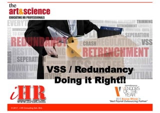 © 2017, i-HR Consulting Sdn. Bhd.
VSS / Redundancy
Doing it Right!!
 