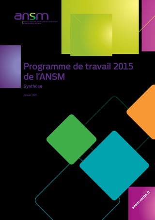 Programme de travail 2015
de l’ANSM
Synthèse
Janvier 2015
ansm
.sante.fr
 