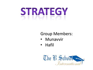 Group Members:
• Munavvir
• Hafil
 