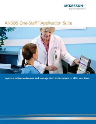 ANSOS One-Staff Application Suite
                            TM




Improve patient outcomes and manage staff expectations — all in real time.
 