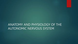 ANATOMY AND PHYSIOLOGY OF THE
AUTONOMIC NERVOUS SYSTEM
 