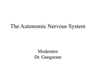 The Autonomic Nervous System

Moderator
Dr. Gangaram

 
