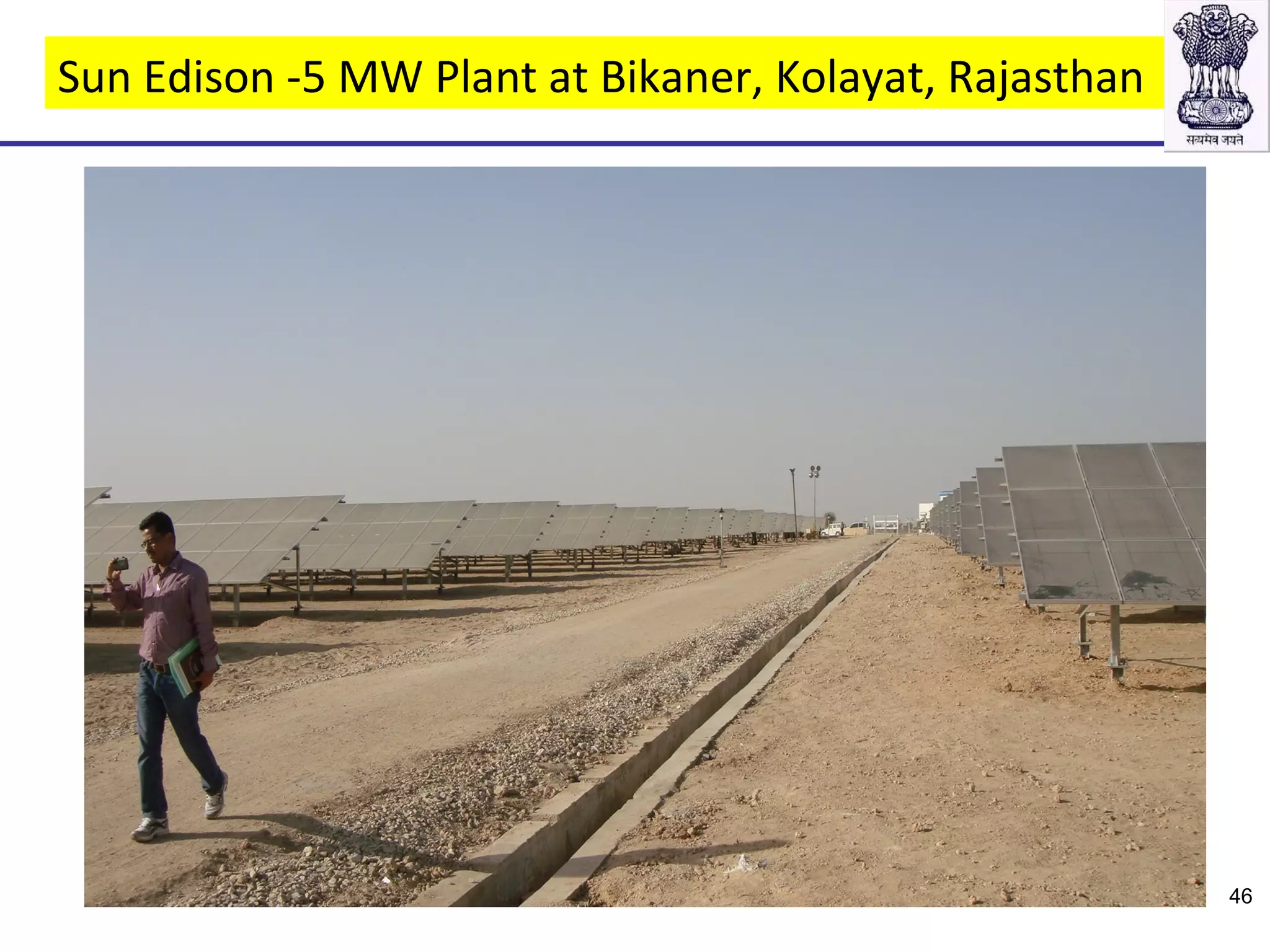 Sun Edison -5 MW Plant at Bikaner, Kolayat, Rajasthan
46
 