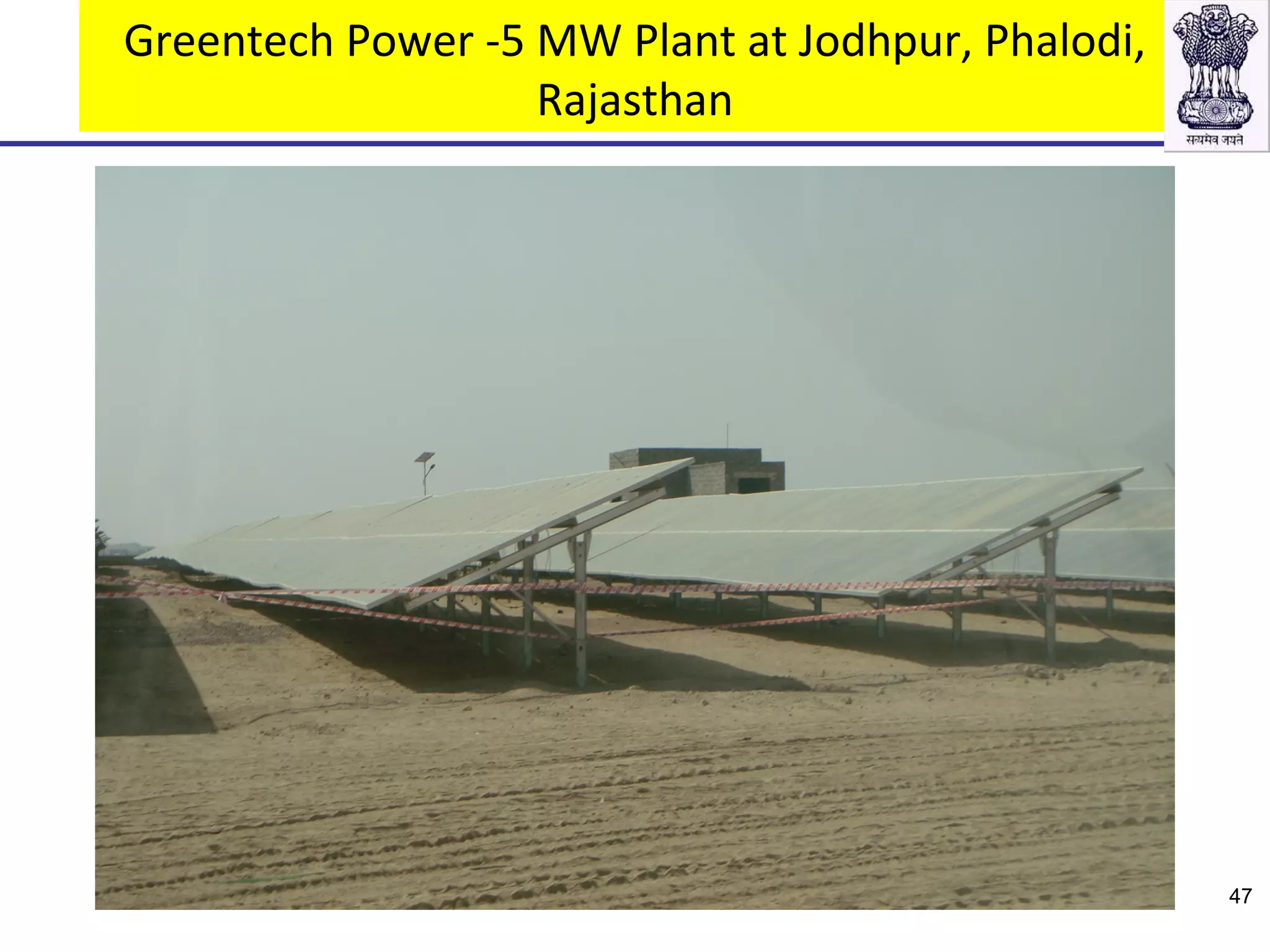 Greentech Power -5 MW Plant at Jodhpur, Phalodi,
Rajasthan
47
 