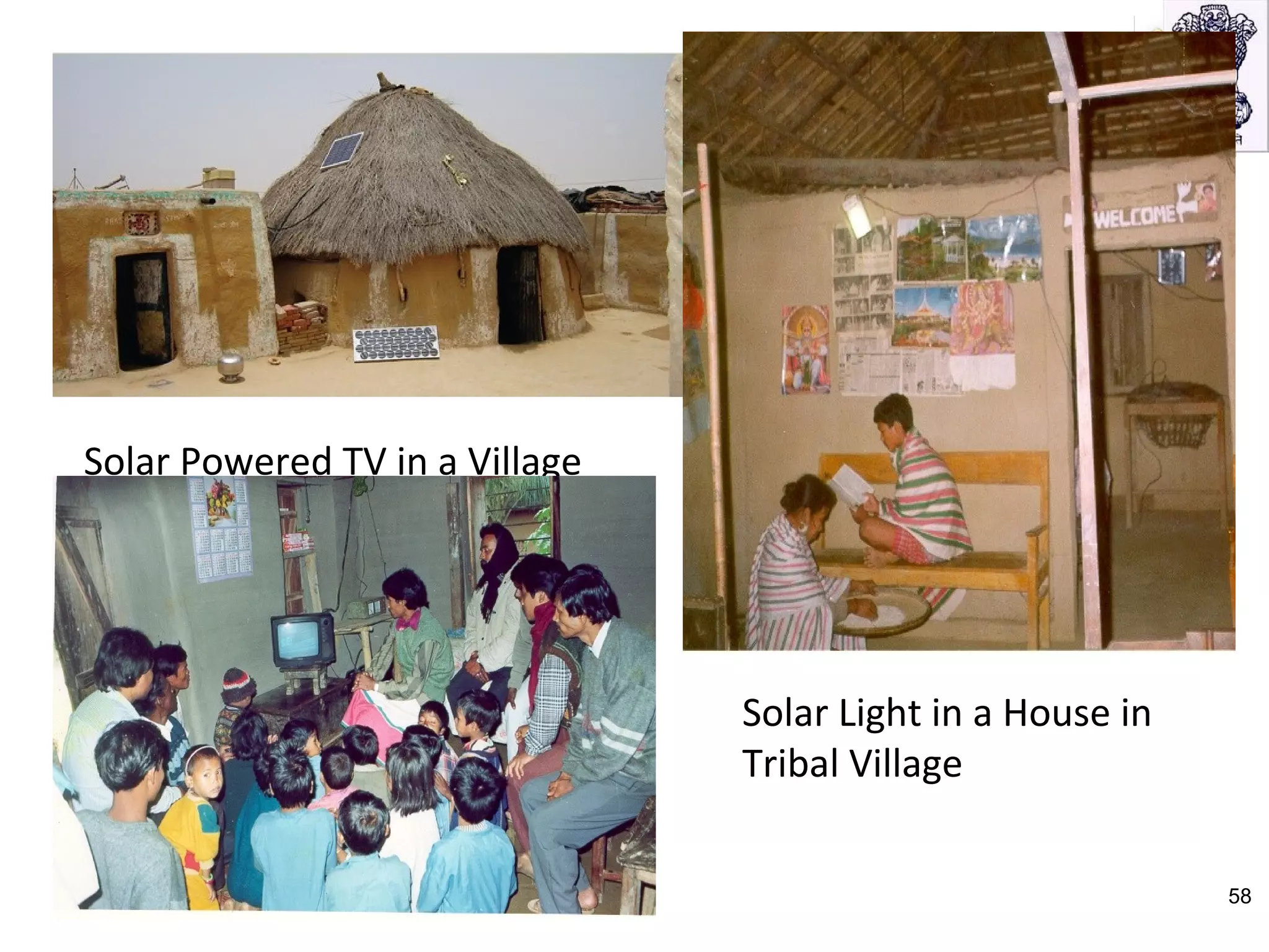 Solar Powered TV in a Village
Solar Light in a House in
Tribal Village
58
 