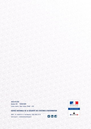 .
.
.
ANSSI-PA-066
Version 3.0 - 19/06/2020
Licence ouverte / Open Licence (Étalab - v2.0)
.
AGENCE NATIONALE DE LA SÉCURITÉ DES SYSTÈMES D'INFORMATION
.
ANSSI - 51, boulevard de La Tour-Maubourg, 75700 PARIS 07 SP
www.ssi.gouv.fr / conseil.technique@ssi.gouv.fr
.
.
.
.
 