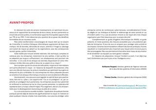 2 3
AVANT-PROPOS
En réduisant les coûts de certains investissements, en optimisant les pro-
cessus et en rapprochant les entreprises de leurs clients, de leurs partenaires ou
encore des services publics, la numérisation apporte d’incroyables opportunités
aux TPE et aux PME. Il n'est désormais plus question de se passer des bénéfices
formidables de ces nouveaux outils.
Mais cette transformation s'accompagne de risques réels qui ne cessent
de s'intensifier, le nombre d’attaques informatiques augmentant de façon dra-
matique. Vol de données, demandes de rançon, atteinte à l’image ou sabotage
sont autant de risques qui pèsent sur les organisations, avec des conséquences
souvent graves, parfois irréversibles.
Cette réalité peut encore sembler abstraite, très technique, complexe et
coûteuse pour les entreprises, notamment les plus petites, si bien qu'elles ne
se préparent pas toujours suffisamment. Les conséquences sont pourtant très
concrètes : si à la suite d’une attaque vos données disparaissent et votre infor-
matique s’arrête, êtes-vous prêts à retourner au papier et au crayon ?
Sans compter que les structures de taille petite, moyenne et intermédiaire
sont particulièrement à risque : en l'absence de dispositifs de protection, elles
sont une cible de choix pour les acteurs malveillants qui optimisent leurs gains en
attaquant les plus vulnérables. Et si les entreprises les mieux préparées peuvent
se remettre d'une attaque informatique, d'autres en sont durablement affectées.
Heureusement, nous pouvons aussi regarder le sujet de façon plus positive.
Voire, faire de la « cyber » une opportunité ! Car en se protégeant –et, par ca-
pillarité, en protégeant leurs partenaires– les entreprises assurent leur pérennité
et renforcent la confiance qui les lie à leurs parties prenantes. La cybersécurité
représente donc un enjeu collectif majeur. Plus largement, elle est une clé essen-
tielle pour le développement économique durable de la nation.
Il y a une autre bonne nouvelle toutefois : l’application de quelques bonnes
pratiques permet déjà de réduire très significativement le risque. En mettant en
place quelques mesures simples mais essentielles, vous pourrez protéger votre
entreprise contre de nombreuses cybermenaces, considérablement limiter
les dégâts en cas d’attaque et faciliter le redémarrage de votre activité en cas
d’incident avéré. Il n’y a pas de solution miracle ou de risque zéro mais chaque
organisation peut faire beaucoup pour sa propre sécurité !
Complémentaire au guide d’hygiène informatique de l’ANSSI, ce guide
présente, en treize questions, des mesures accessibles pour une protection glo-
bale de l’entreprise. À vous de vous en emparer pour protéger votre activité et
vos emplois. Certaines recommandations relèvent des bonnes pratiques, d'autres
requièrent un investissement plus important pour lequel votre structure pourra
être accompagnée. Elles vous permettront d’accroître votre niveau de sécurisation
et de sensibiliser vos équipes aux bons gestes à adopter.
En l'absence de préparation, lorsque l'incident survient, il est déjà trop
tard. N'attendons pas que le pire arrive. Protégeons-nous !
Guillaume Poupard, directeur général de l’Agence nationale
de la sécurité des systèmes d’information (ANSSI)
Thomas Courbe, directeur général des entreprises (DGE)
Avec le soutien de Cybermalveillance.gouv.fr, de France Num
et de la Confédération des petites et moyennes entreprises (CPME).
 
