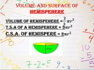 VOLUME AND SURFACE OF
    HEMISPEHERE
 