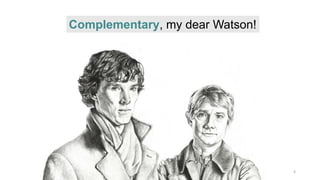 DEPT. OF PHYSIOLOGY, GMCM 4
Complementary, my dear Watson!
 