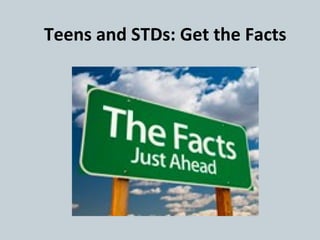 Teens and STDs: Get the Facts
 
