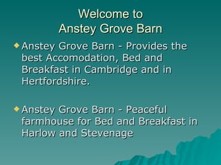 Welcome to Anstey Grove Barn ,[object Object],[object Object]