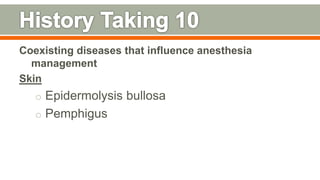 Coexisting diseases that influence anesthesia
management
Skin
o Epidermolysis bullosa
o Pemphigus
100
 