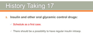 5. Insulin and other oral glycemic control drugs:
 Schedule as a first case.
 There should be a possibility to have regular insulin intraop.
107
 