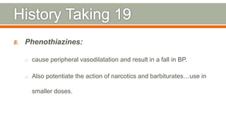 8. Phenothiazines:
o cause peripheral vasodilatation and result in a fall in BP.
o Also potentiate the action of narcotics and barbiturates…use in
smaller doses.
109
 