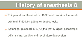  Thiopental synthesized in 1932 and remains the most
common induction agent for anaesthesia.
 Ketamine, released in 1970, the first IV agent associated
with minimal cardiac and respiratory depression.
14
 