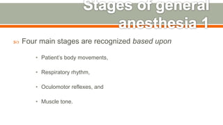  Four main stages are recognized based upon
• Patient’s body movements,
• Respiratory rhythm,
• Oculomotor reflexes, and
• Muscle tone.
54
 