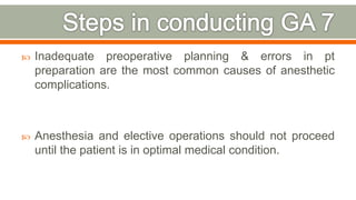  Inadequate preoperative planning & errors in pt
preparation are the most common causes of anesthetic
complications.
 Anesthesia and elective operations should not proceed
until the patient is in optimal medical condition.
72
 