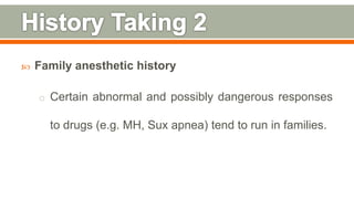  Family anesthetic history
o Certain abnormal and possibly dangerous responses
to drugs (e.g. MH, Sux apnea) tend to run in families.
92
 