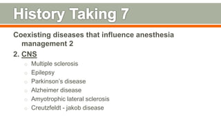 Coexisting diseases that influence anesthesia
management 2
2. CNS
o Multiple sclerosis
o Epilepsy
o Parkinson’s disease
o Alzheimer disease
o Amyotrophic lateral sclerosis
o Creutzfeldt - jakob disease
97
 