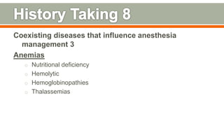 Coexisting diseases that influence anesthesia
management 3
Anemias
o Nutritional deficiency
o Hemolytic
o Hemoglobinopathies
o Thalassemias
98
 