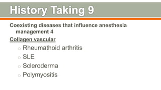 Coexisting diseases that influence anesthesia
management 4
Collagen vascular
o Rheumathoid arthritis
o SLE
o Scleroderma
o Polymyositis
99
 