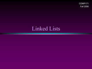 Linked Lists
COMP171
Fall 2006
 