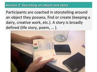 Session 2: Searching an object and storySession 2: Searching an object and story
Participants are coached in storytelling ...