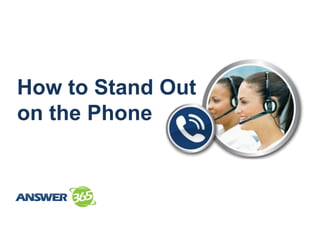 How to Stand Out
on the Phone
 
