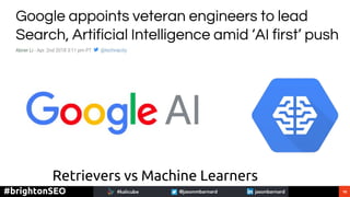 16#brightonSEO
Retrievers vs Machine Learners
 