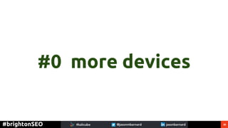38#brightonSEO
#0 more devices
 