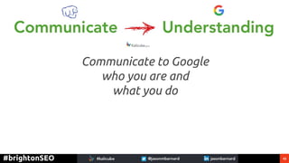 43#brightonSEO
Communicate to Google
who you are and
what you do
 