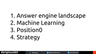 5#brightonSEO
1. Answer engine landscape
2. Machine Learning
3. Position0
4. Strategy
 