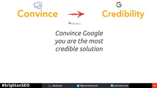 50#brightonSEO
Convince Google
you are the most
credible solution
 