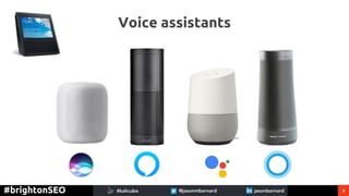 8#brightonSEO
Voice assistants
 