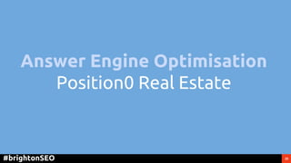 25#brightonSEO
Answer Engine Optimisation
Position0 Real Estate
 